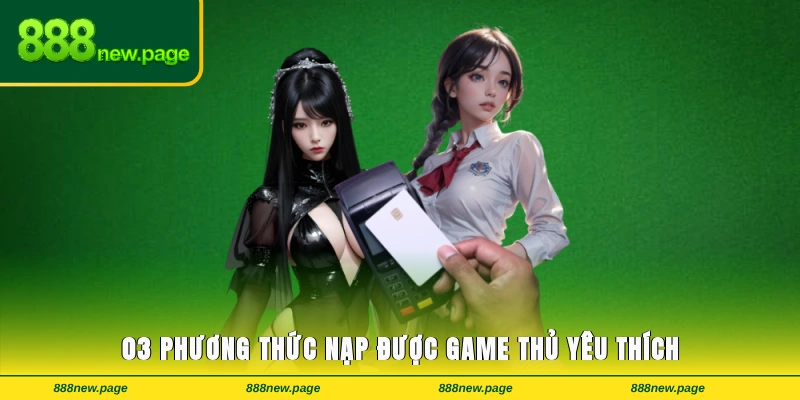 03 phương thức nạp được game thủ yêu thích