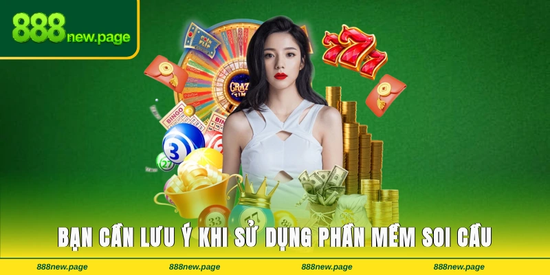 Một số điều mà bạn cần lưu ý khi sử dụng phần mềm soi cầu