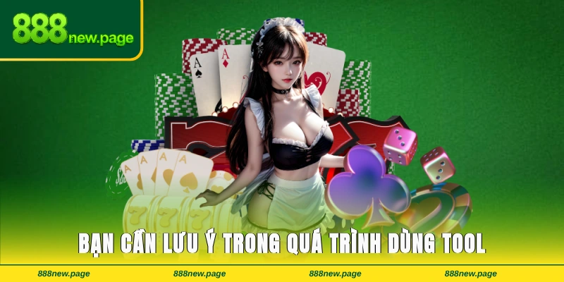Một vài vấn đề mà bạn cần lưu ý trong quá trình dùng tool