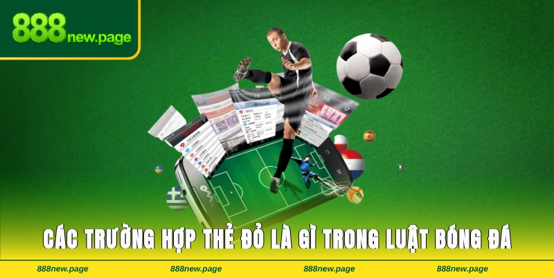 Các trường hợp thẻ đỏ là gì trong luật bóng đá