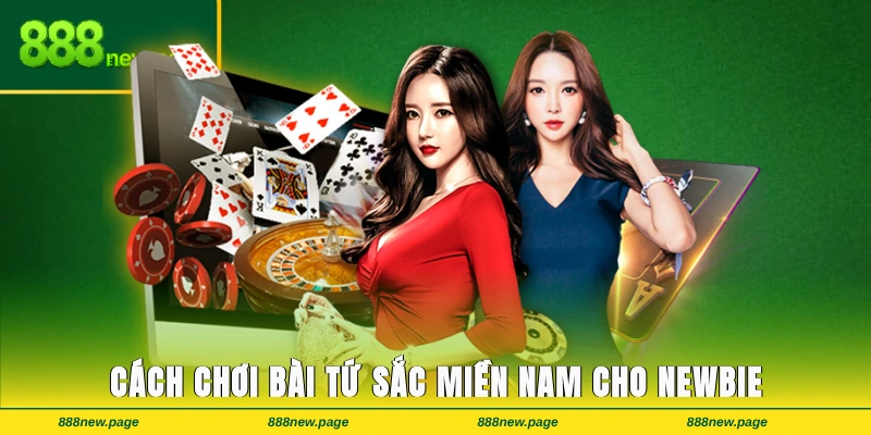 Tất tần tật cách chơi bài tứ sắc miền Nam cho newbie