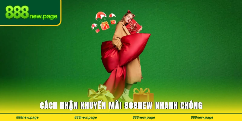 Cách nhận khuyến mãi 888new nhanh chóng
