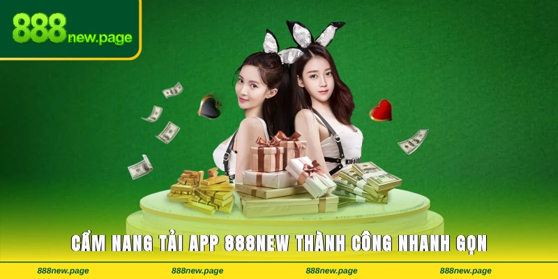 Cẩm nang tải app 888new thành công nhanh gọn