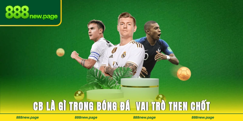 CB Là Gì Trong Bóng Đá