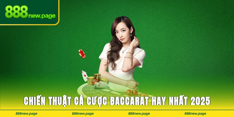 Một vài chiến thuật cá cược baccarat hay nhất 2025