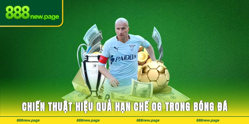 Chiến thuật hiệu quả giúp hạn chế OG trong bóng đá