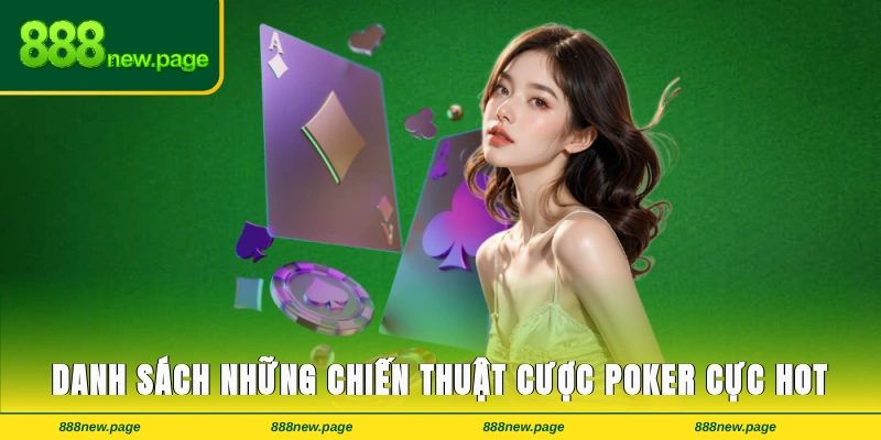 Danh sách những chiến thuật cược poker cực HOT