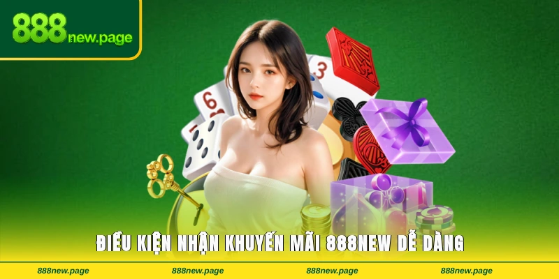 Điều kiện nhận khuyến mãi 888new dễ dàng