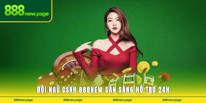 Đội ngũ CSKH 888new sẵn sàng hỗ trợ 24/7