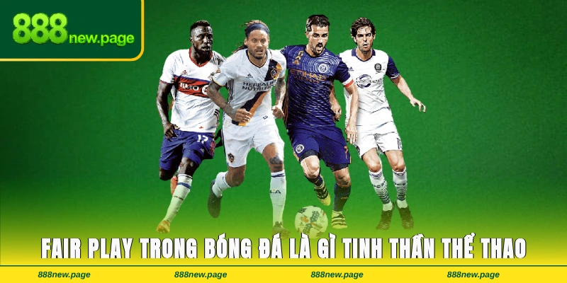 Fair Play Trong Bóng Đá Là Gì