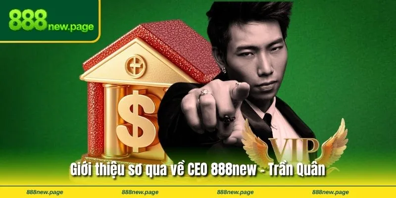 Thông tin chi tiết về CEO 888new - Trần Quân