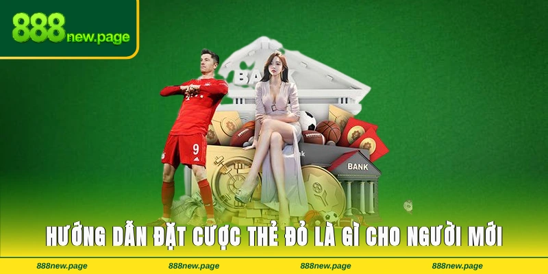 Hướng dẫn đặt cược thẻ đỏ là gì cho người mới