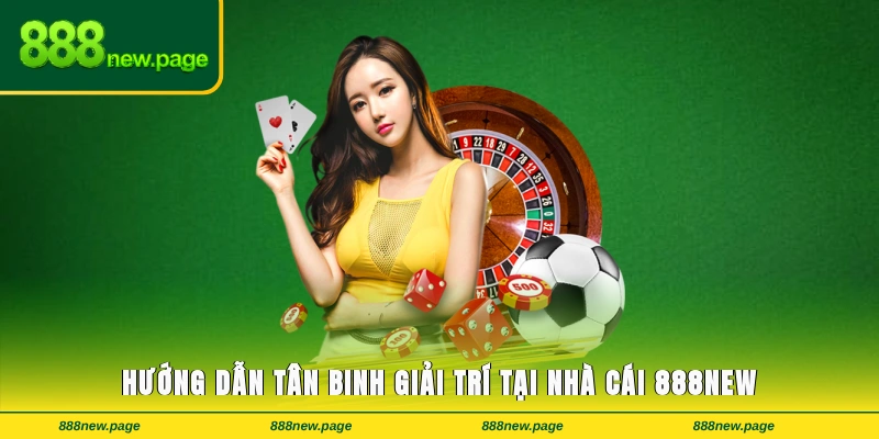 Hướng dẫn tân binh quy trình giải trí tại nhà cái 888new