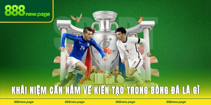 Khái niệm cần nắm về kiến tạo trong bóng đá là gì