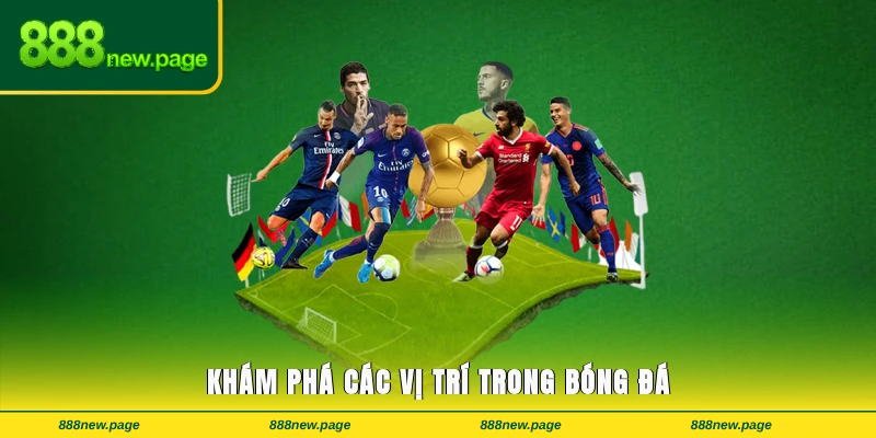 Khám phá các vị trí trong bóng đá