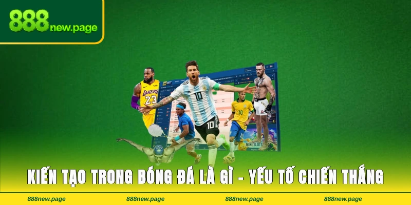 Kiến Tạo Trong Bóng Đá Là Gì