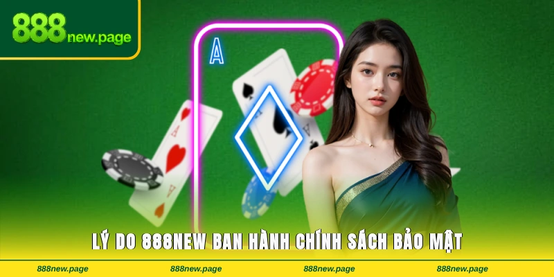 Lý do 888new ban hành chính sách bảo mật