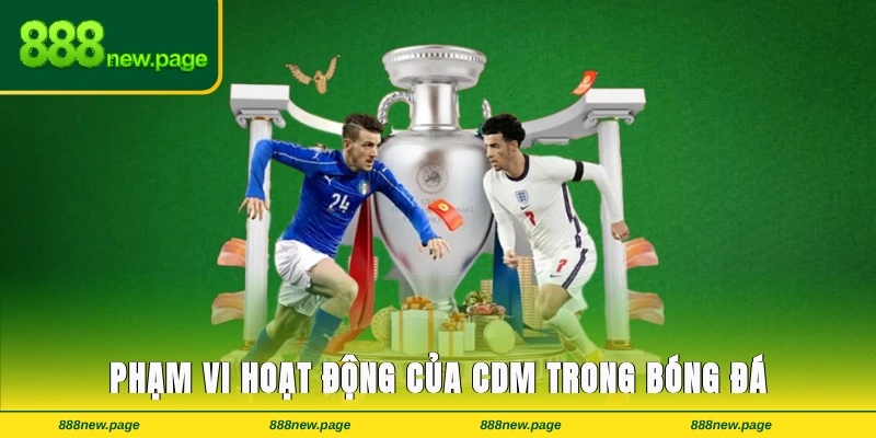 Phạm vi hoạt động linh hoạt của CDM trong bóng đá