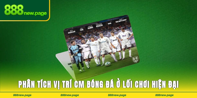 Phân tích vị trí CM trong bóng đá ở lối chơi hiện đại