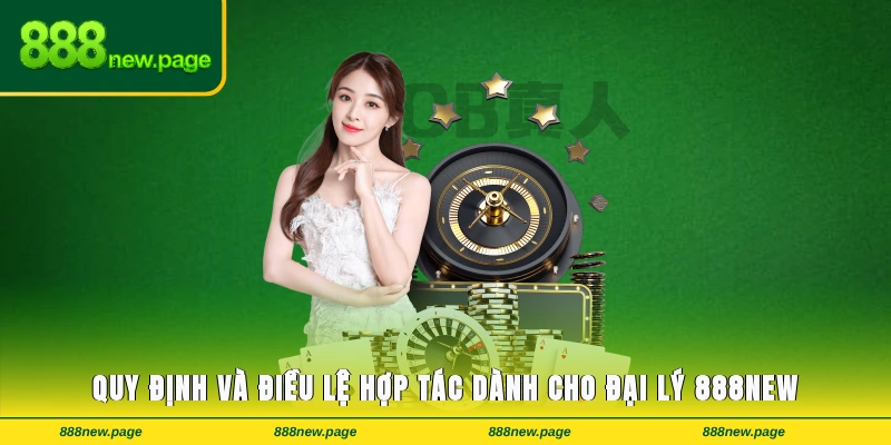 Quy định và điều lệ hợp tác dành cho đại lý 888new