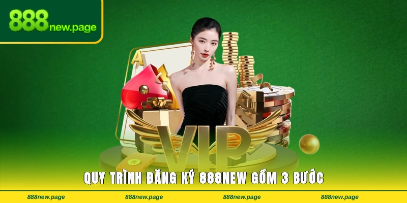 Quy trình đăng ký 888new gồm 3 bước
