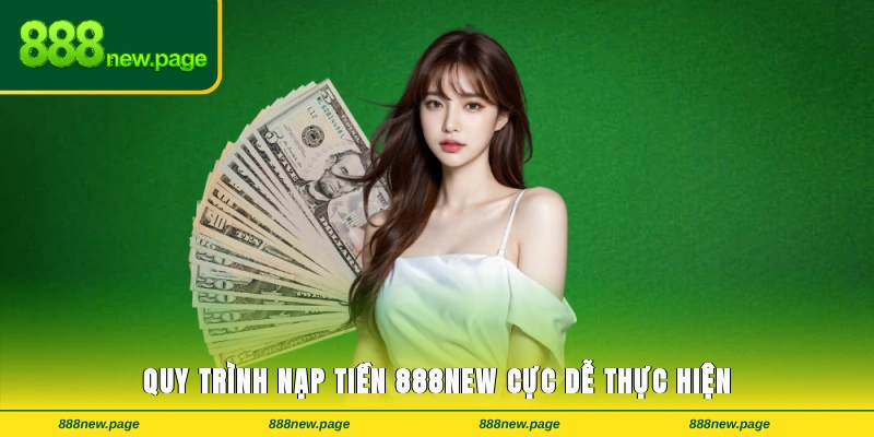 Quy trình nạp tiền 888new cực dễ thực hiện