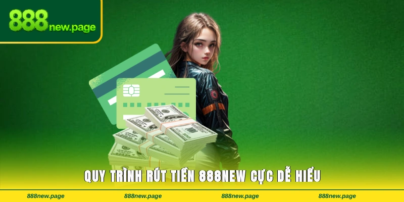 Quy trình rút tiền 888new cực dễ hiểu