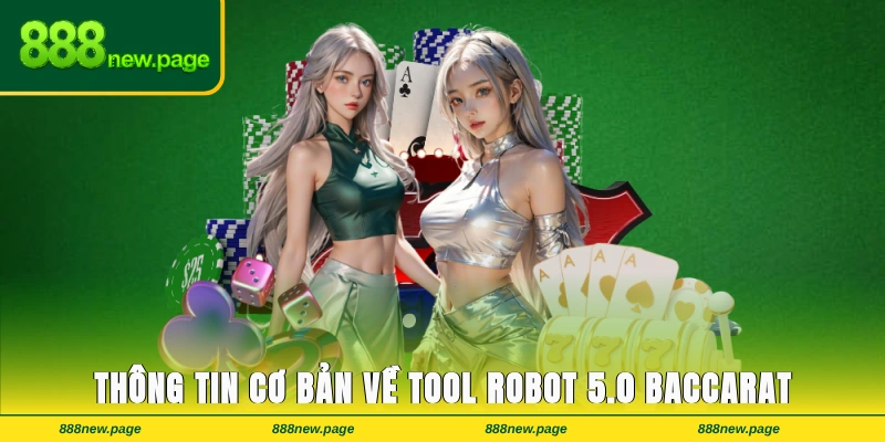 Khái quát các thông tin cơ bản về tool robot 5.0 baccarat