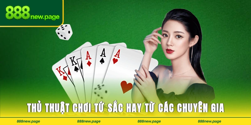 Những thủ thuật chơi tứ sắc hay từ các chuyên gia