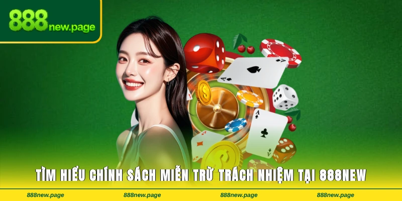 Tìm hiểu chính sách miễn trừ trách nhiệm tại 888new