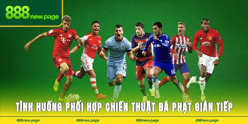 Tình huống phối hợp chiến thuật trong pha đá phạt gián tiếp