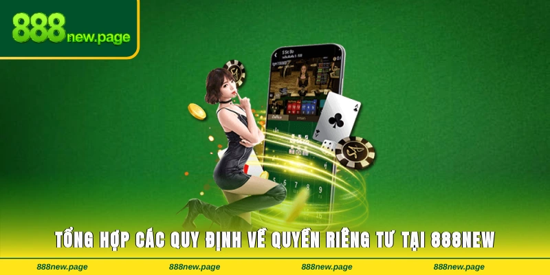 Tổng hợp các quy định về quyền riêng tư tại 888new