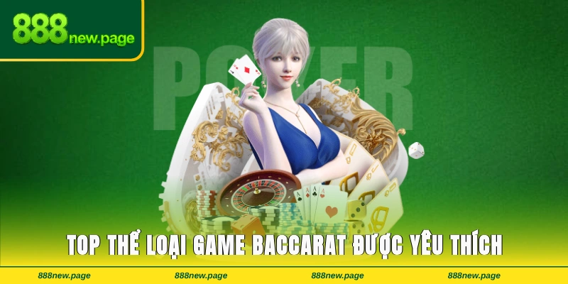 TOP những thể loại game baccarat được yêu thích nhất