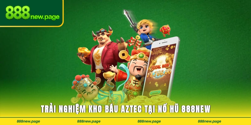 Trải nghiệm Kho báu Aztec tại Nổ hũ 888new