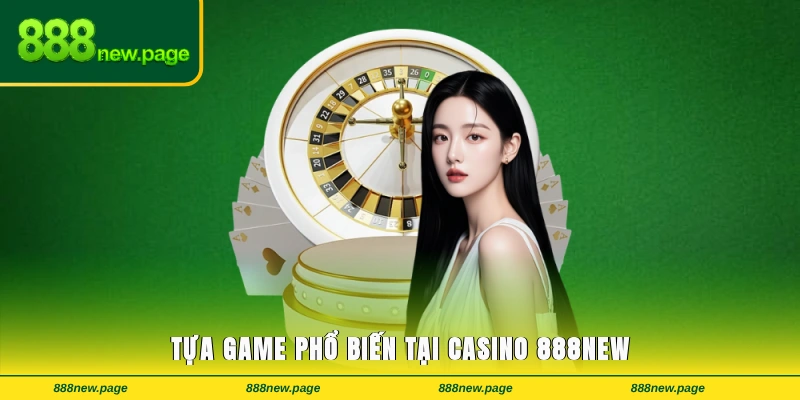 Tựa game phổ biến tại casino 888new