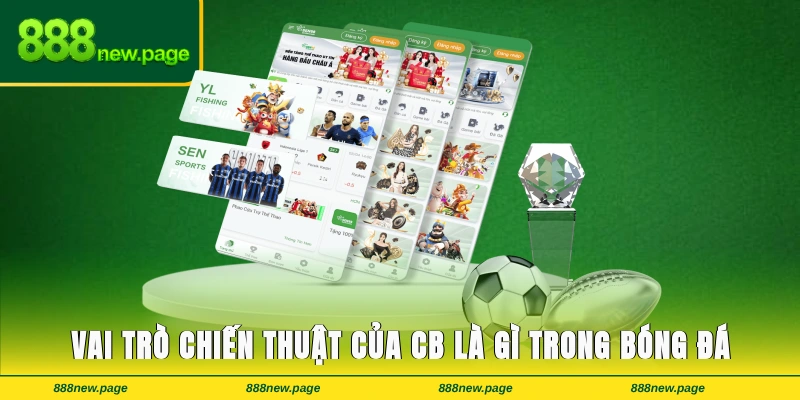 Vai trò chiến thuật của CB là gì trong bóng đá hiện đại