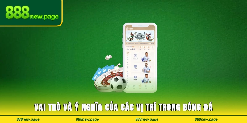 Vai trò và ý nghĩa của các các vị trí trong bóng đá